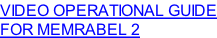 VIDEO OPERATIONAL GUIDE FOR MEMRABEL 2